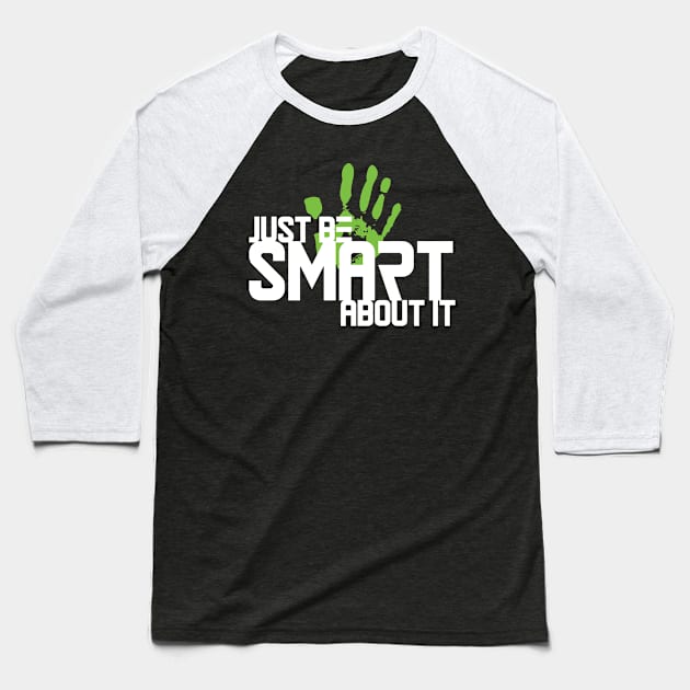 Just Be Smart About It Baseball T-Shirt by tugboats